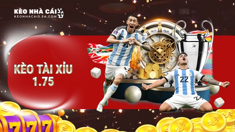 kèo tài xỉu 1.75