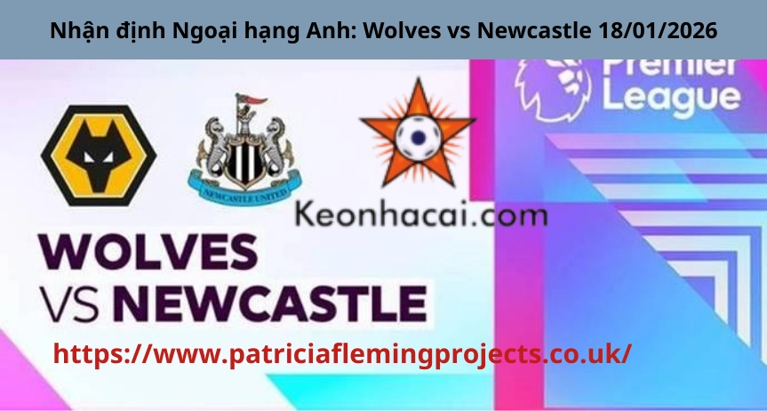 Nhận định Ngoại hạng Anh: Wolves vs Newcastle 18/01/2026