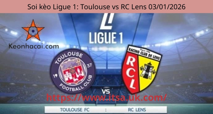 Soi kèo Ligue 1: Toulouse vs RC Lens 03/01/2026